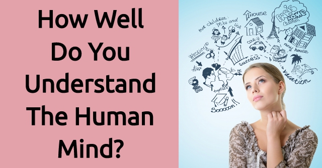 How Well Do You Understand The Human Mind?