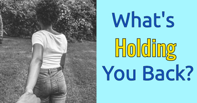 What’s Holding You Back?