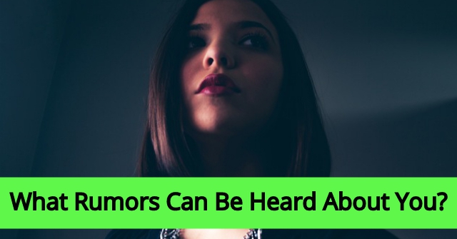 What Rumors Can Be Heard About You?
