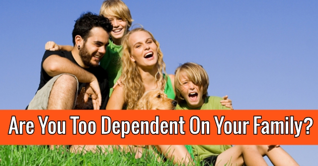 Are You Too Dependent On Your Family?