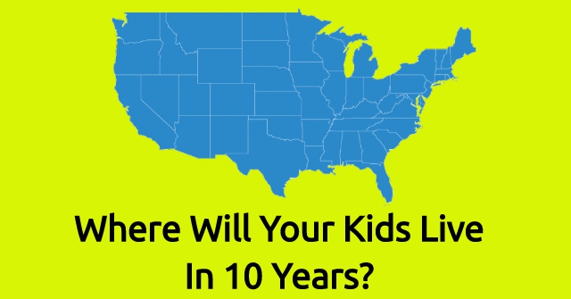 Where Will Your Kids Live In 10 Years?
