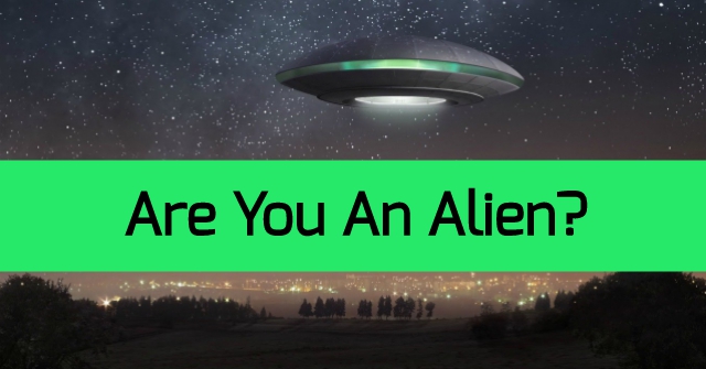 Are You An Alien?