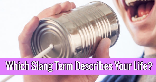 Which Slang Term Describes Your Life?