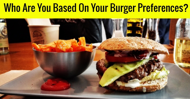 Who Are You Based On Your Burger Preferences?
