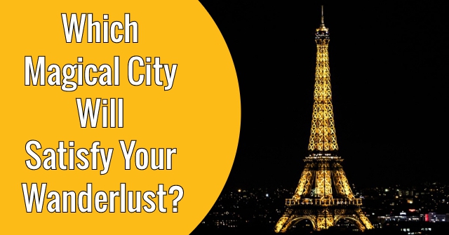 Which Magical City Will Satisfy Your Wanderlust?