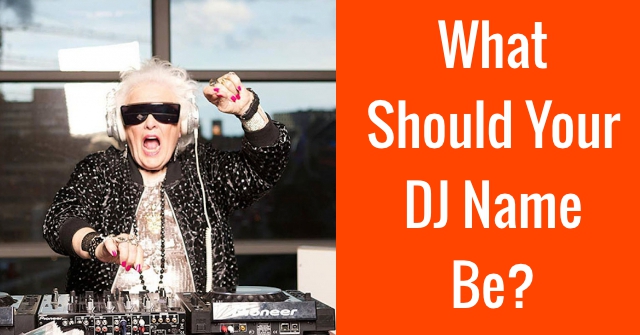 What Should Your DJ Name Be?