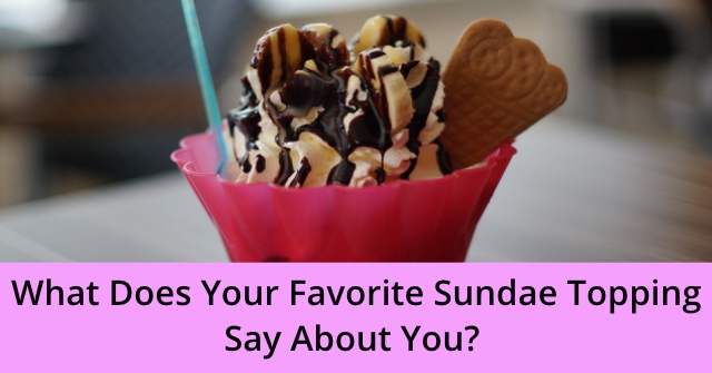 What Does Your Favorite Sundae Topping Say About You?