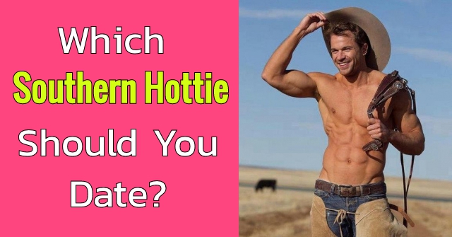 Which Southern Hottie Should You Date?