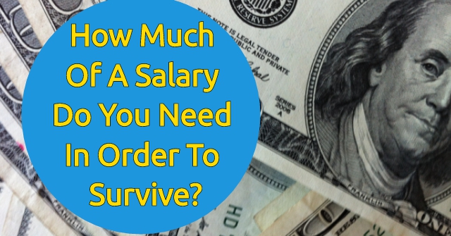 How Much Of A Salary Do You Need In Order To Survive?