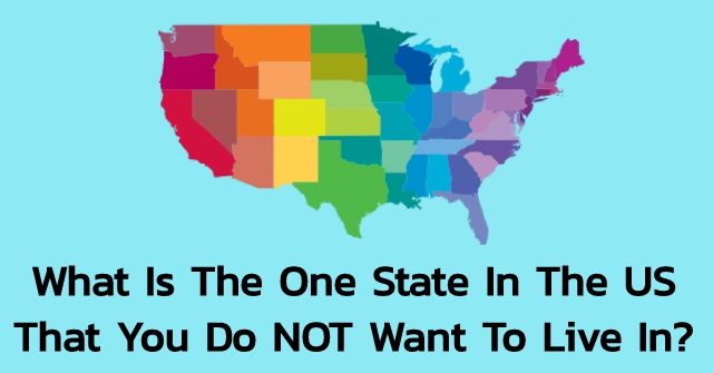 What Is The One State In The US That You Do NOT Want To Live In?