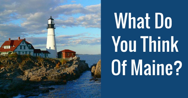 What Do You Think Of Maine?