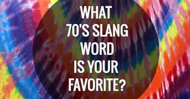 What 70’s Slang Word Is Your Favorite?