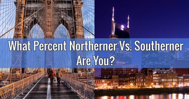 What Percent Northerner Vs. Southerner Are You?