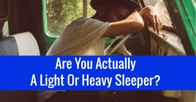Are You Actually A Light Or Heavy Sleeper?