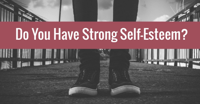 Do You Have Strong Self-Esteem?