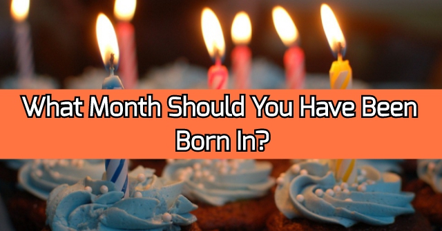 What Month Should You Have Been Born In?