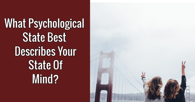 What Psychological State Best Describes Your State Of Mind?
