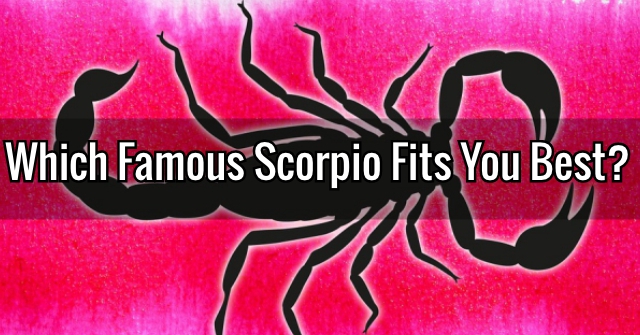 Which Famous Scorpio Fits You Best?