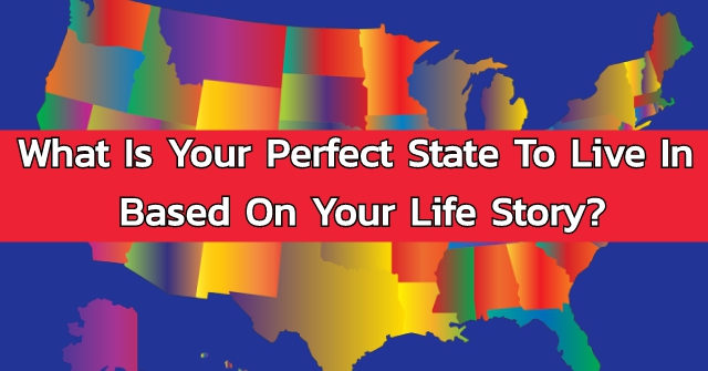 What Is Your Perfect State To Live In Based On Your Life Story?