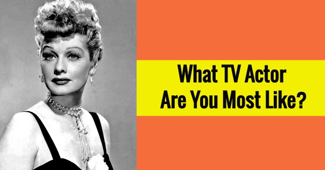 What TV Actor Are You Most Like?