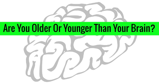 Are You Older Or Younger Than Your Brain?