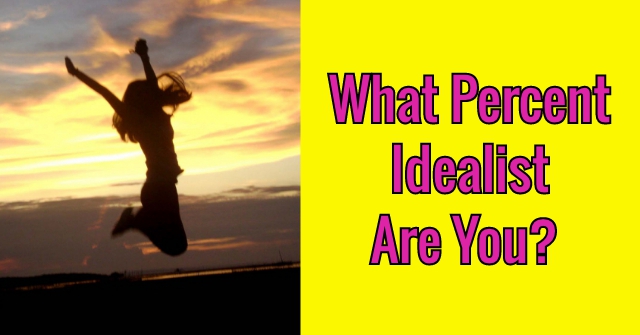 What Percent Idealist Are You?