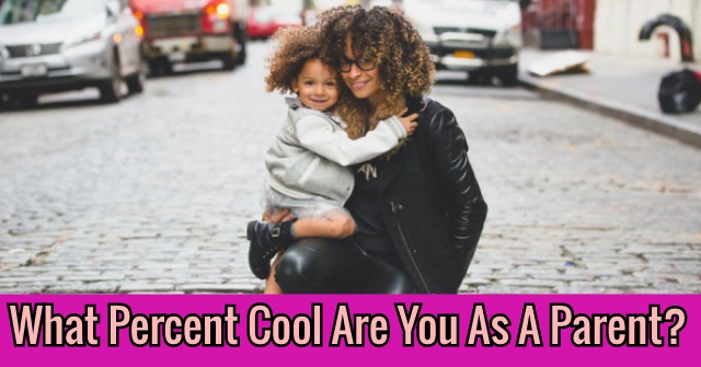 What Percent Cool Are You As A Parent?