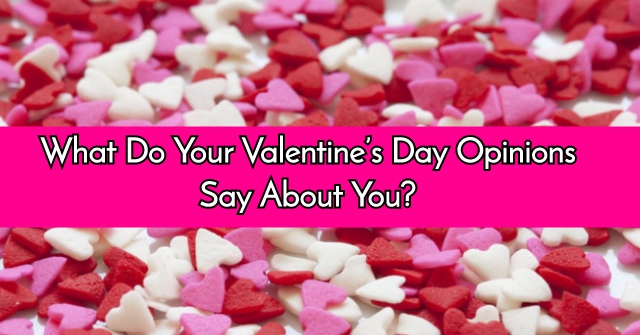 What Do Your Valentine’s Day Opinions Say About You?