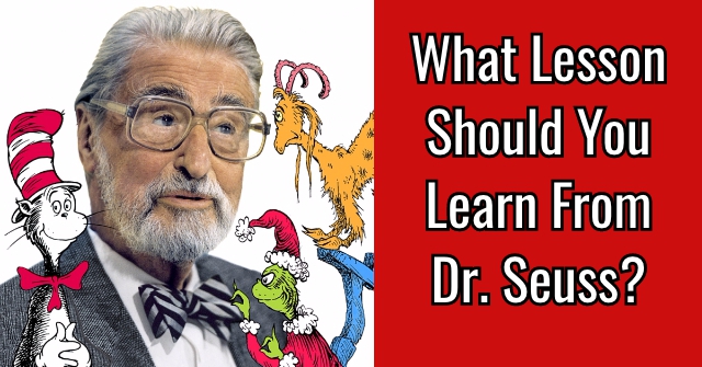 What Lesson Should You Learn From Dr. Seuss?