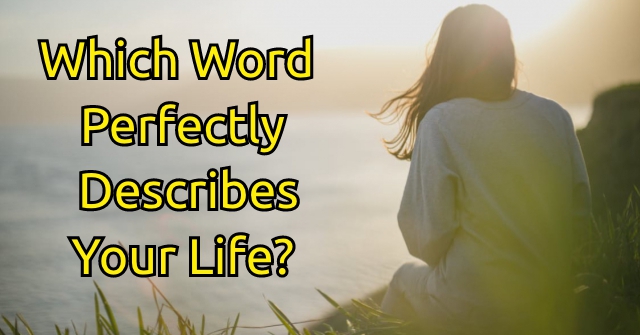 Which Word Perfectly Describes Your Life?