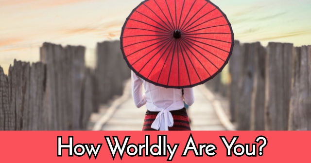How Worldly Are You?