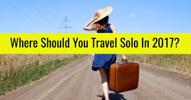 Where Should You Travel Solo In 2017?