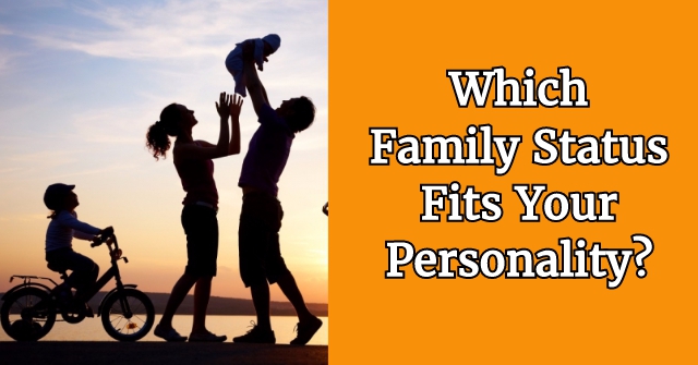 Which Family Status Fits Your Personality?