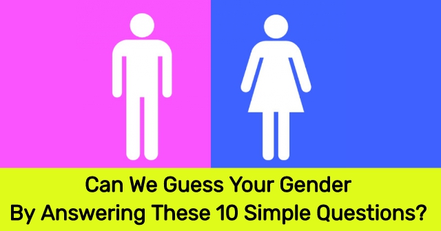 Can We Your Gender By Answering 10 Simple Questions? | QuizDoo