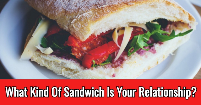 What Kind Of Sandwich Is Your Relationship?