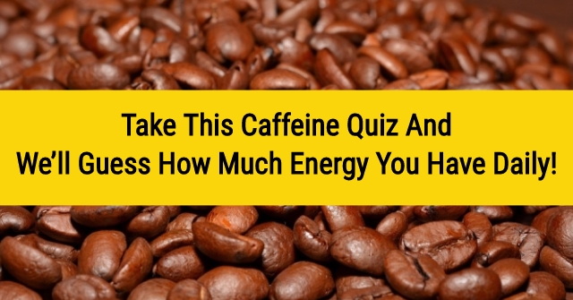 Take This Caffeine Quiz And We’ll Guess How Much Energy You Have Daily!