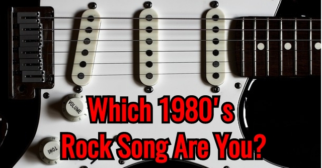 Which 1980’s Rock Song Are You?