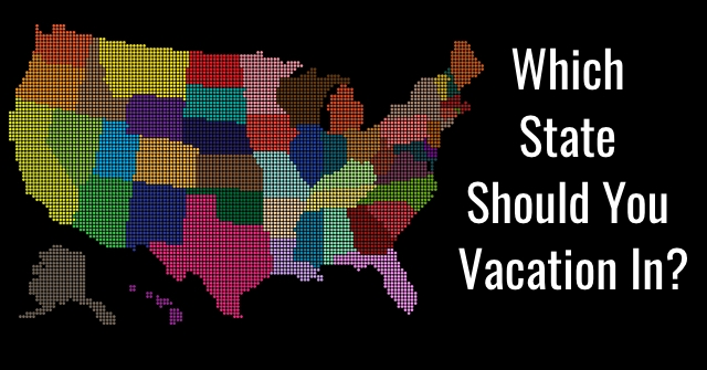 Which State Should You Vacation In?