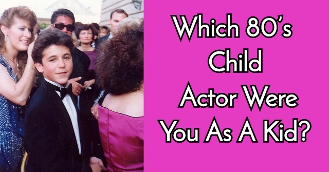 Which 80’s Child Actor Were You As A Kid?