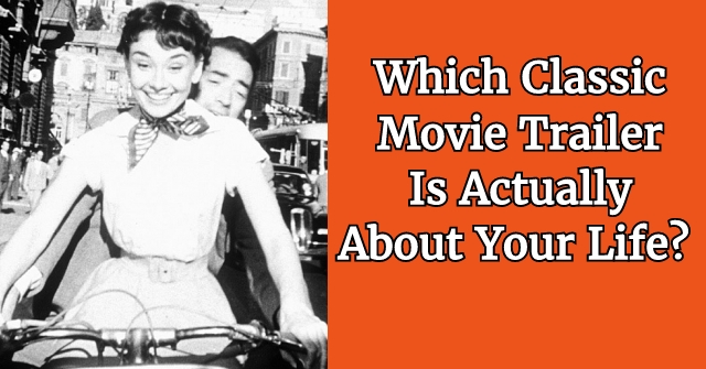 Which Classic Movie Trailer Is Actually About Your Life?