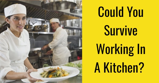 Could You Survive Working In A Kitchen?