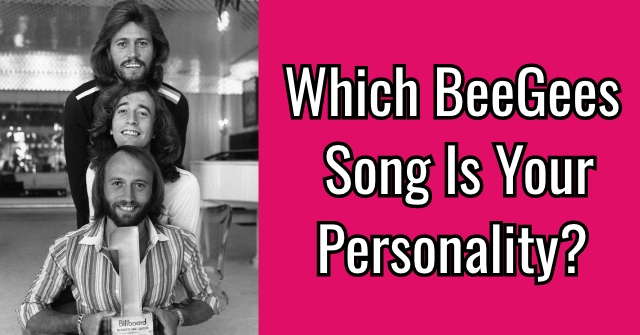 Which BeeGees Song Is Your Personality?