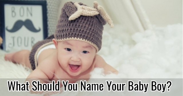 What Should You Name Your Baby Boy?