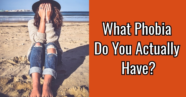 What Phobia Do You Actually Have?
