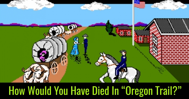 How Would You Have Died In “Oregon Trail?”