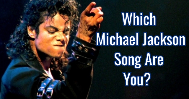 Which Michael Jackson Song Are You?