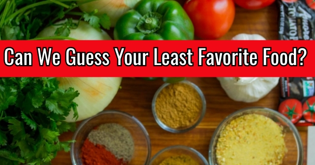 Can We Guess Your Least Favorite Food?