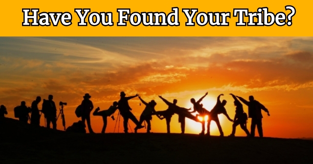 Have You Found Your Tribe?