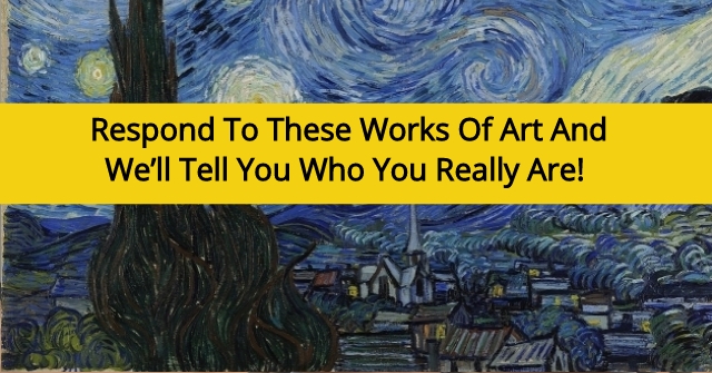 Respond To These Works Of Art And We’ll Tell You Who You Really Are!