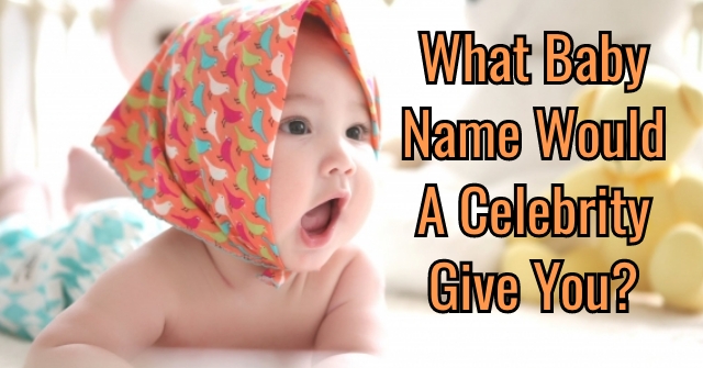 What Baby Name Would A Celebrity Give You?